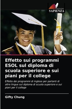 Paperback Effetto sui programmi ESOL sul diploma di scuola superiore e sui piani per il college [Italian] Book