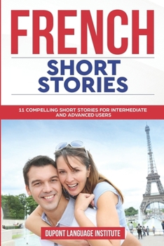 Paperback French Short Stories: 11 Compelling Short Stories for Intermediate and Advanced Users Book