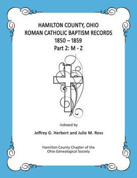 Paperback Hamilton County, Ohio Roman Catholic Baptism Records - 1850 - 1859: Part 2: M - Z Book