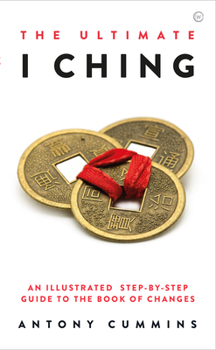 Hardcover The Ultimate I Ching: An Illustrated Step-By-Step Guide to the Book of Changes Book