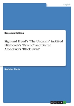 Sigmund Freud's The Uncanny in Alfred Hitchcock's Psycho and Darren Aronofsky's Black Swan