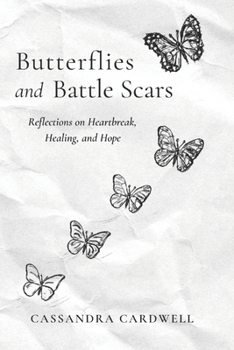 Paperback Butterflies and Battle Scars: Reflections on Heartbreak, Healing, and Hope Book