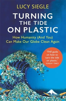 Paperback Turning the Tide on Plastic: How Humanity (And You) Can Make Our Globe Clean Again Book