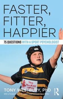 Paperback Faster, Fitter, Happier: 75 questions with a Sport Psychologist Book