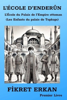 L’ÉCOLE D’ENDERÛN L’École du Palais de l’Empire ottoman (Les Enfants du palais de Topkapi)