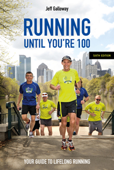 Running Until You're 100, Sixth Edition: Your Guide to Lifelong Running