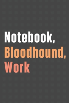 Paperback Notebook, Bloodhound, Work: For Bloodhound Dog Fans Book