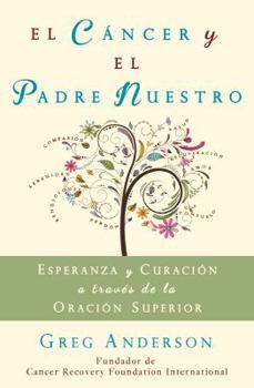 Paperback El Cancer y El Padre Nuestro: Esperanza y Curacion Mediante La Oracion Superior [Spanish] Book