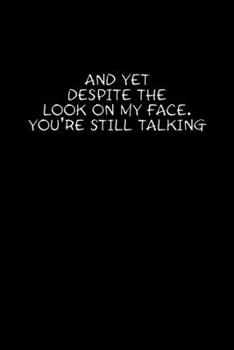 And Yet Despite The Look On My Face You're Still Talking: Hangman Puzzles | Mini Game | Clever Kids | 110 Lined Pages | 6 X 9 In | 15.24 X 22.86 Cm | Single Player | Funny Great Gift