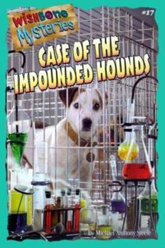 Case of the Impounded Hounds - Book #17 of the Wishbone Mysteries