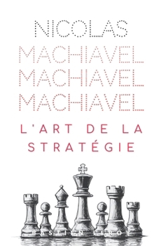 Nicolas Machiavel : L'art de la stratégie pour tous (French Edition)
