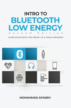 Hardcover Intro to Bluetooth Low Energy: Learn Bluetooth Low Energy in a single weekend Book