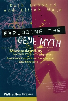 Paperback Exploding the Gene Myth: How Genetic Information Is Produced and Manipulated by Scientists, Physicians, Employers, Insurance Companies, Educato Book
