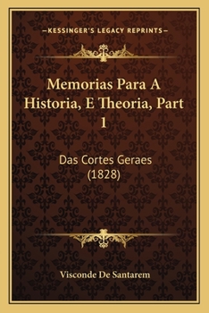 Paperback Memorias Para A Historia, E Theoria, Part 1: Das Cortes Geraes (1828) [Portuguese] Book