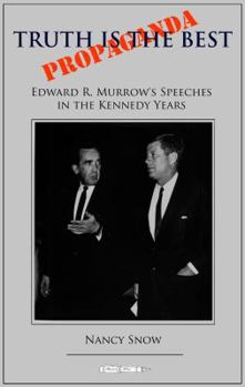 Paperback Truth is the Best Propaganda: Edward R. Murrow's Speeches in the Kennedy Years Book