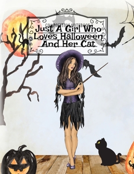 Just A Girl Who Loves Halloween And Her Cat: Fall Composition Notebook & Best Friend Autumn Journal To Write In Halloween Recipes, Spooky Poems, ... Birthday Gift For Dark Black Hair Girlfrien
