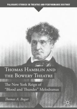Hardcover Thomas Hamblin and the Bowery Theatre: The New York Reign of Blood and Thunder" Melodramas Book