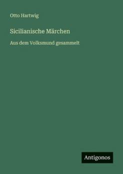 Sicilianische Märchen: Aus dem Volksmund gesammelt