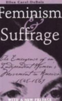 Paperback Feminism and Suffrage: The Emergence of an Independent Women's Movement in America, 1848-1869 Book