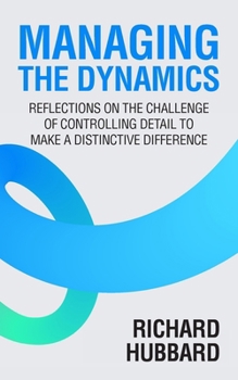 Paperback Managing the Dynamics: Reflections on the Challenge of Controlling Detail to Make a Distinctive Difference Book
