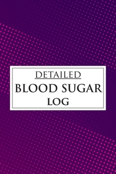 Detailed Blood Sugar Log: 7 Time for Keep a Detailed Record of Your Readings Before-After Meal (Breakfast, Lunch, Dinner and Bedtime) by Weekly and ... Years Diabetic Journal Diary Glucose Tracker