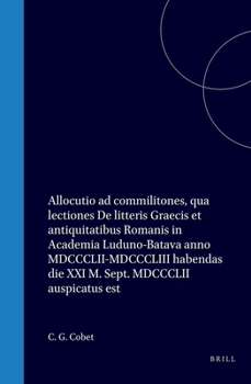 Allocutio ad commilitones, qua lectiones De litteris Graecis et antiquitatibus Romanis in Academia Luduno-Batava anno MDCCCLII-MDCCCLIII habendas die ... Sept. MDCCCLII auspicatus est (Latin Edition)