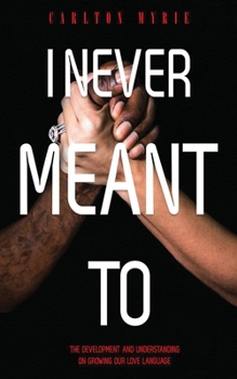 Paperback I Never Meant To: The Development and Understanding of Our Love Language Book