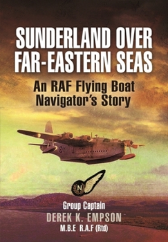 Paperback Sunderland Over Far-Eastern Seas: An RAF Flying Boat Navigator's Story Book