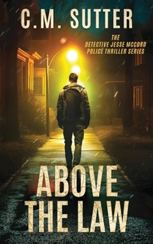 Above the Law: An Edge of Your Seat Crime Thriller (The Detective Jesse McCord Police Thriller Series)
