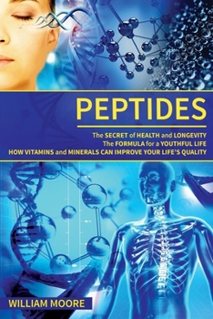 Paperback Peptides: The Secret of Health and Longevity. The Formula for a Youthful Life. How Vitamins and Minerals Can Improve Your Life's Book