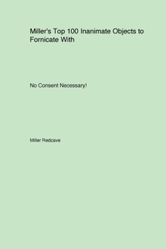 Paperback Miller's Top 100 Inanimate Objects to Fornicate With. No Consent Necessary! Book