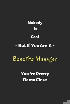 Paperback Nobody is cool but if you are a Benefits Manager you're pretty damn close: Benefits Manager notebook, perfect gift for Benefits Manager Book