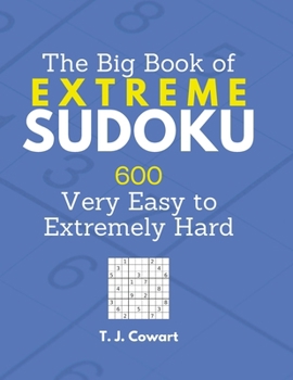 Paperback The Big Book of Extreme Sudoku: 600 Very Easy to Extremely Hard Large Print Puzzles with Solutions Book