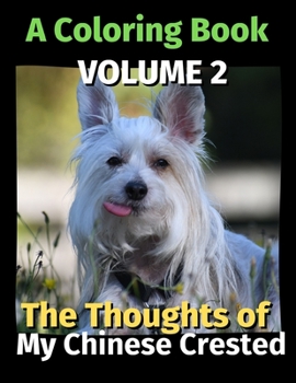 Paperback The Thoughts of My Chinese Crested: A Coloring Book Volume 2 Book