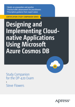Paperback Designing and Implementing Cloud-Native Applications Using Microsoft Azure Cosmos DB: Study Companion for the Dp-420 Exam Book