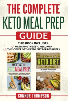 Paperback The Complete Keto Meal Prep Guide: Includes Mastering the Keto Meal Prep & The Science of the Keto Diet for Beginners Book