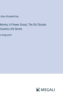 Hardcover Norma; A Flower Scout, The Girl Scouts Country Life Series: in large print Book