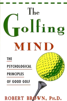 Paperback The Golfing Mind: Psychological Principles of Good Golf Book