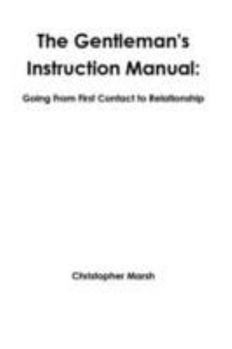 Paperback The Gentlemans Instruction Manual: Going From First Contact to Relationship Book