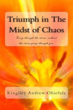 Paperback Triumph in The Midst of Chaos: Going through the storm, without the storm going through you. Book