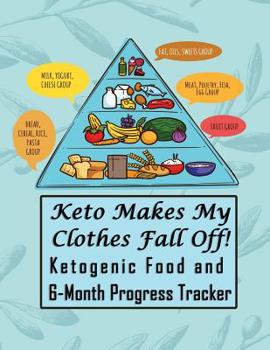 Paperback Keto Makes My Clothes Fall Off!: Ketogenic Food and 6-Month Progress Tracker Book