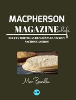 Macpherson Magazine Chef's - Receta Tortillas de ma�z para tacos y nachos caseros