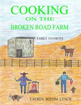 Cooking on the Broken Road Farm: Family Favorites - Book  of the Cooking on the Broken Road Farm