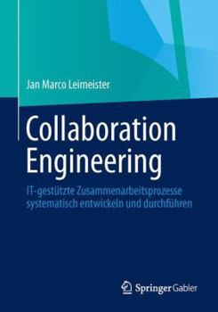 Paperback Collaboration Engineering: It-Gestützte Zusammenarbeitsprozesse Systematisch Entwickeln Und Durchführen [German] Book