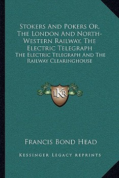 Stokers And Pokers Or, The London And North-Western Railway, The Electric Telegraph: The Electric Telegraph And The Railway Clearinghouse