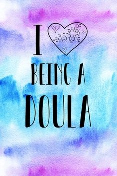 I Heart Being a Doula: Doula and Midwife Journal, Diary, Notebook or Gift