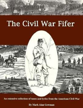 Paperback Civil War Fifer: Extensive Collection Of Tunes And Lyrics From American Civil War Book