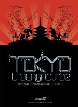 Hardcover Tokyo Underground 2: Toy and Design Culture in Tokyo Book