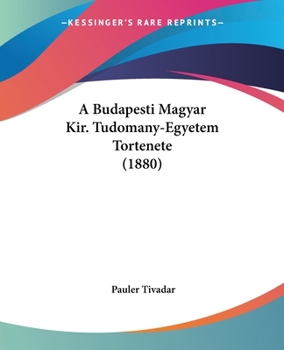 Paperback A Budapesti Magyar Kir. Tudomany-Egyetem Tortenete (1880) Book