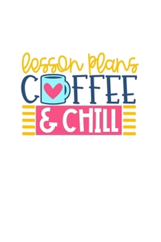 Lesson Plans Coffee & Chill: Weekly Planner 2020, Organizer With Notes, Great Productivity Gift For Busy Professionals, New Employees, Workplace Office Gift